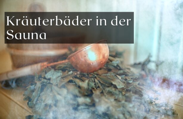 Die Wirkung von Kräuterbädern in der Sauna – Gesundheit und Wohlbefinden - Kräuterbäder in der Sauna: Wirkung auf Gesundheit und Wohlbefinden