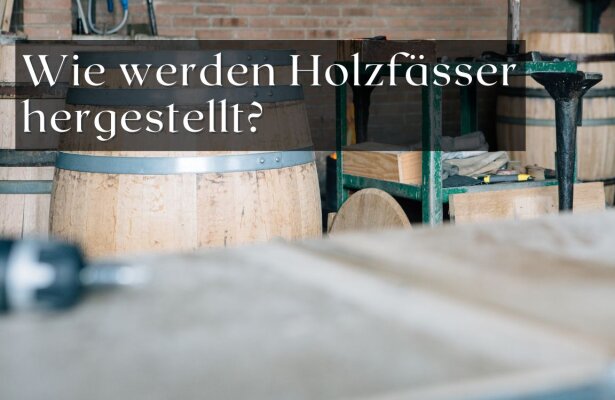 Wie werden Holzfässer hergestellt? Ein Blick hinter die Kulissen - Wie werden Holzfässer hergestellt? Ein Blick hinter die Kulissen