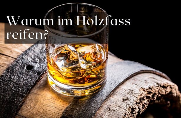 Warum lässt man Spirituosen im Holzfass reifen? - Warum reifen Spirituosen im Holzfass?