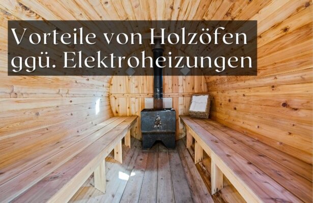 Vorteile von Holzöfen in Saunen gegenüber Elektroheizungen - Holzofen oder Elektroheizung? Die Vorteile eines Holzofens in der Sauna