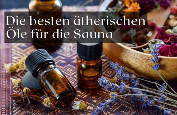 Die besten ätherischen Öle für die Sauna – So steigerst du dein Saunaerlebnis - Die besten ätherischen Öle für die Sauna – So steigerst du dein Saunaerlebnis