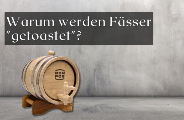 Warum werden Fässer "getoastet"? - Warum werden Holzfässer getoastet? Bedeutung &amp; Einfluss auf den Geschmack