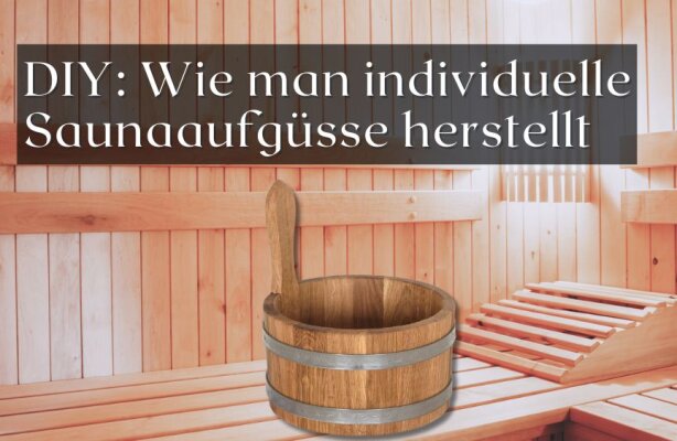DIY-Aufgüsse – So stellst du deine individuellen Saunadüfte her - DIY-Saunaaufgüsse – So stellst du individuelle Düfte her