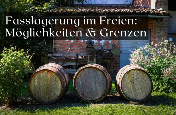 Holzfasslagerung im Freien: Möglichkeiten und Grenzen - Holzfasslagerung im Freien – Tipps und Risiken für draußen