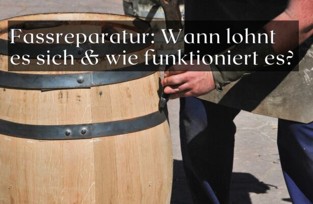 Fassreparatur – wann lohnt es sich und wie funktioniert es? - Fassreparatur – wann sich die Instandsetzung lohnt und wie sie funktioniert