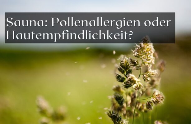 Allergien und Sauna – worauf du bei Pollenallergien oder Hautempfindlichkeit achten solltest - Sauna bei Allergien – was Pollenallergiker und Menschen mit sensibler Haut beachten sollten