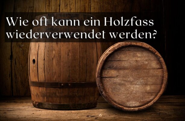 Wie oft kann ein Holzfass wiederverwendet werden? - Wie lange ein Holzfass nutzbar ist – Reifezyklen, Pflege und Weiterverwendung