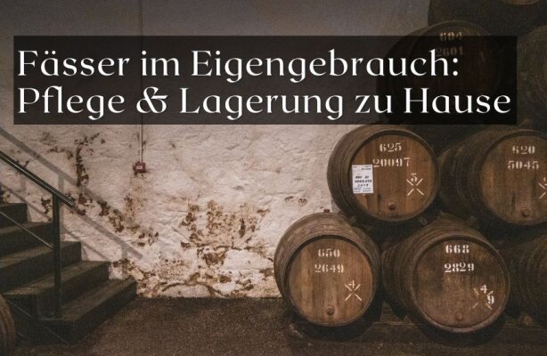 Fässer im Eigengebrauch – Pflege und Lagerung zu Hause - Fässer zu Hause nutzen – Tipps für Lagerung und Pflege im Alltag