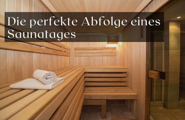 Die perfekte Abfolge eines Saunatages - Saunatag richtig planen – perfekte Abfolge für Entspannung &amp; Wirkung