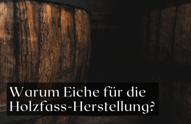 Eichenholzfässer in der Spirituosenherstellung – Warum Eiche die erste Wahl ist - Holzfässer in der Spirituosenherstellung: Warum Eiche die erste Wahl ist