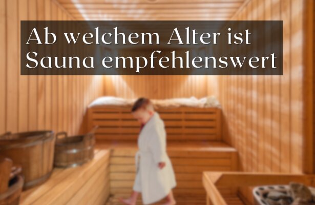 Sauna für Kinder: Ab welchem Alter ist Sauna empfehlenswert? - Sauna für Kinder: Ab wann ist der Saunabesuch empfehlenswert?