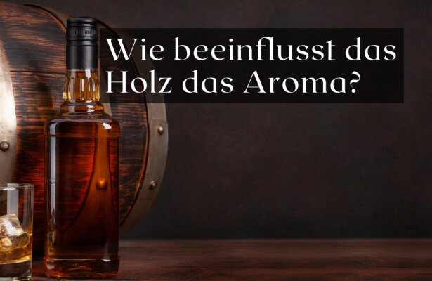 Wie beeinflusst das Holz das Aroma von Wein und Whisky? - Wie beeinflusst das Holz das Aroma von Wein und Whisky?