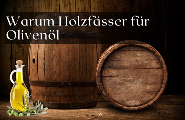 Warum Holzfässer für Olivenöl immer beliebter werden - Warum Holzfässer für Olivenöl so beliebt sind